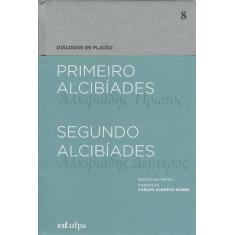 Primeiro Alcibíades - Segundo Alcibíades -