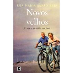 Novos Velhos - Viver E Envelhecer Bem