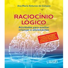 Livro Raciocinio Logico - Atividades Para Auxiliar - W.A.K.
