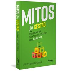 Mitos da Gestão: Descubra por que quase tudo que você ouviu sobre gestão é mito