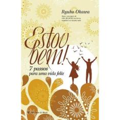 Estou Bem - 7 Passos Para Uma Vida Feliz