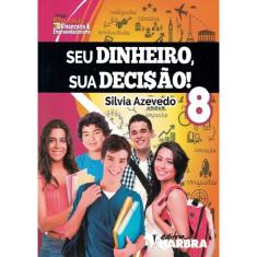 Seu Dinheiro, Sua Decisao! - 8º Ano