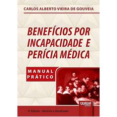 Benefícios por Incapacidade e Perícia Médica - Manual Prático
