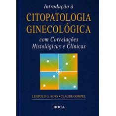 Introdução à Citopatologia Ginecológica com Correlações Histológicas e Clínicas