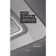 Arte, Censura, Liberdade - Reflexões à Luz Do Presente