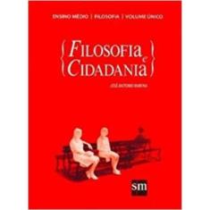 Filosofia e Cidadania - Ensino Médio - Vol. Único - 01Ed/10