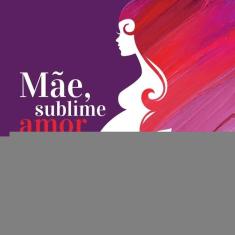 Mãe, sublime amor