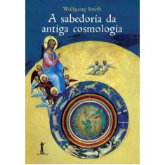 Livro - A Sabedoria da Antiga Cosmologia