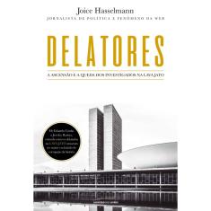 Livro - Delatores: A ascensão e a queda dos investigados na Lava Jato
