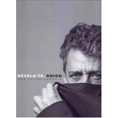 Revela-te, Chico - Uma Fotografia - BEM-TE-VI EDITORA