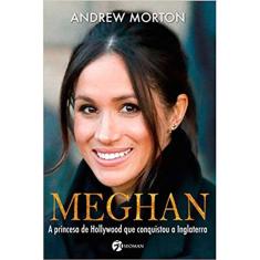 Meghan - A Princesa De Hollywood Que Conquistou A Inglaterra