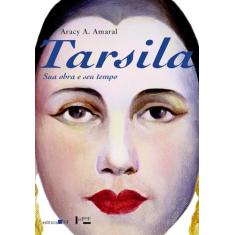 Tarsila: sua obra e seu tempo