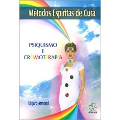 Métodos Espíritas De Cura Psiquismo E Cromoterapia