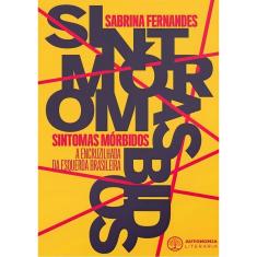 Sintomas Morbidos: a Encruzilhada da Esquerda Brasileira