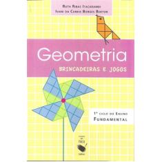 Livro - Geometria, brincadeira e jogos: 1° ciclo do ensino fundamental