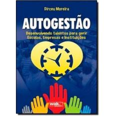Autogestão - Desenvolvendo Talentos para Gerir Escolas Empresas e Inst