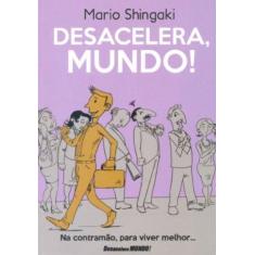 Desacelera, mundo - MARIO SHINGAKI