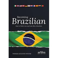Becoming Brazilian: how to work, live and love like a Brazilian