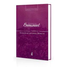 Evangelho por Emmanuel (O) - Comentários ao Evangelho Segundo Marcos -