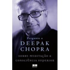 Livro - Pergunte a Deepak Chopra sobre meditação e consciência superio