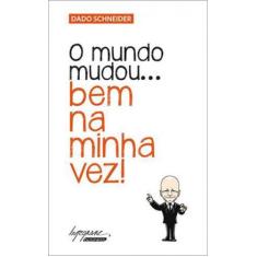 O mundo mudou... bem na minha vez!
