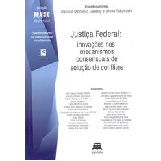 Justiça Federal. Inovações nos Mecanismos Consensuais de Solução de Conflitos - Coleção MASC