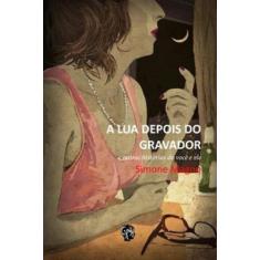 Lua depois do gravador, a e outras histórias de você e ele