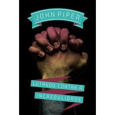 Lutando Contra A Incredulidade