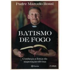 Batismo De Fogo - Conheca A Forca Da Superacao Divina