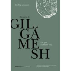 Ele Que O Abismo Viu: Epopeia De Gilgámesh