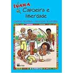 Luana - Capoeira E Liberdade - Ftd Didatica E Paradidatico