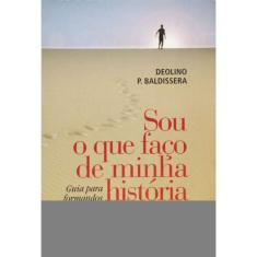 Sou o Que Faço De Minha História - Guia Para Formandos
