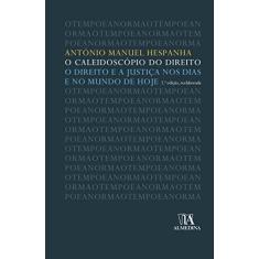 O Caleidoscópio do Direito: o Direito e a Justiça nos Dias e no Mundo de Hoje