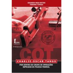 Livro Charlie. Oscar. Tango: Por Dentro Grupo De Operações