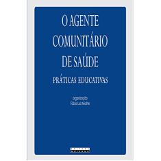 O Agente Comunitário de Saúde: Práticas Educativas