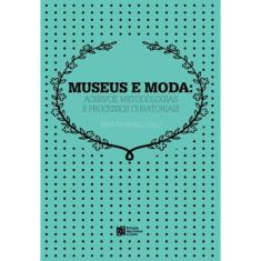 Museus E Moda: Acervos, Metodologia E Processos Cu