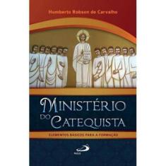 Ministério Do Catequista Elementos Básicos Para A Formação - Paulus