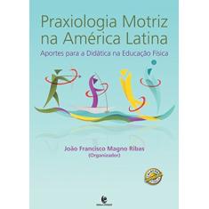 Praxiologia Motriz na América Latina: Aportes Para a Didática na Educação Física