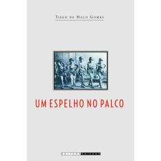 Livro - Um espelho no palco: Identidades sociais e massificação da cultura no teatro de revista dos anos 1920