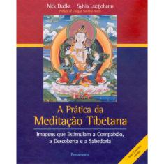 Livro - Prática da Meditação Tibetana: Imagens Que Estimulam A Compaixão, A Descoberta E A Sabedoria.