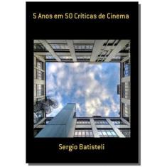 5 Anos Em 50 Criticas De Cinema