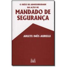 Livro - O juízo de admissibilidade na ação de mandado de segurança - 1