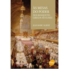 Livro - As mesas do poder : Dos banquetes gregos ao Eliseu