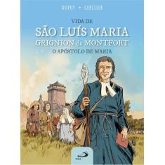 Vida de São Luís Maria Grignion de Montfort - O Apóstolo de Maria - PA