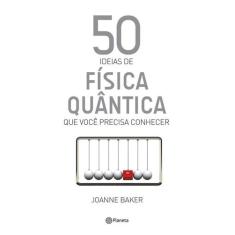 Livro - 50 Ideias De Física Quântica Que Você Precisa Conh