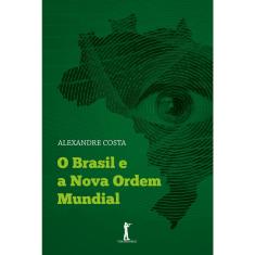 O Brasil e a Nova Ordem Mundial (Alexandre Costa)