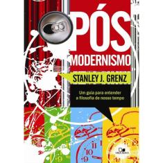 Pos-Modernismo - Um Guia Para Entender A Filosofia Do Nosso Tempo - 2ª Edicao 