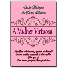 A Mulher Virtuosa - Clube De Autores