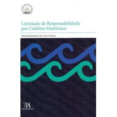 Limitação De Responsabilidade Por Créditos Marítimos - Almedina