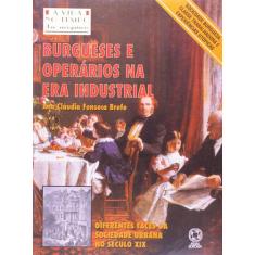 Livro - Burgueses E Operários Na Era Industrial